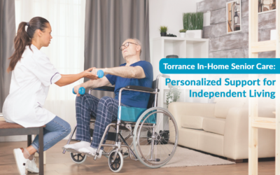 Torrance In-Home Senior Care: Personalized Support for Independent Living